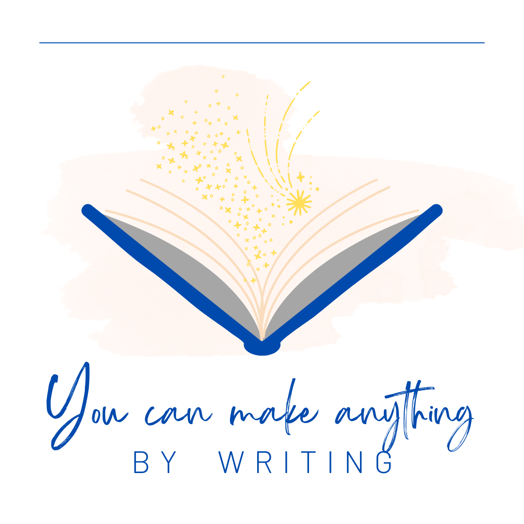 You can make anything by writing.